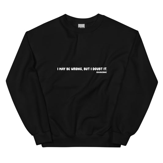 Unisex Crew Sweatshirt - "I may be wrong, but I doubt it"