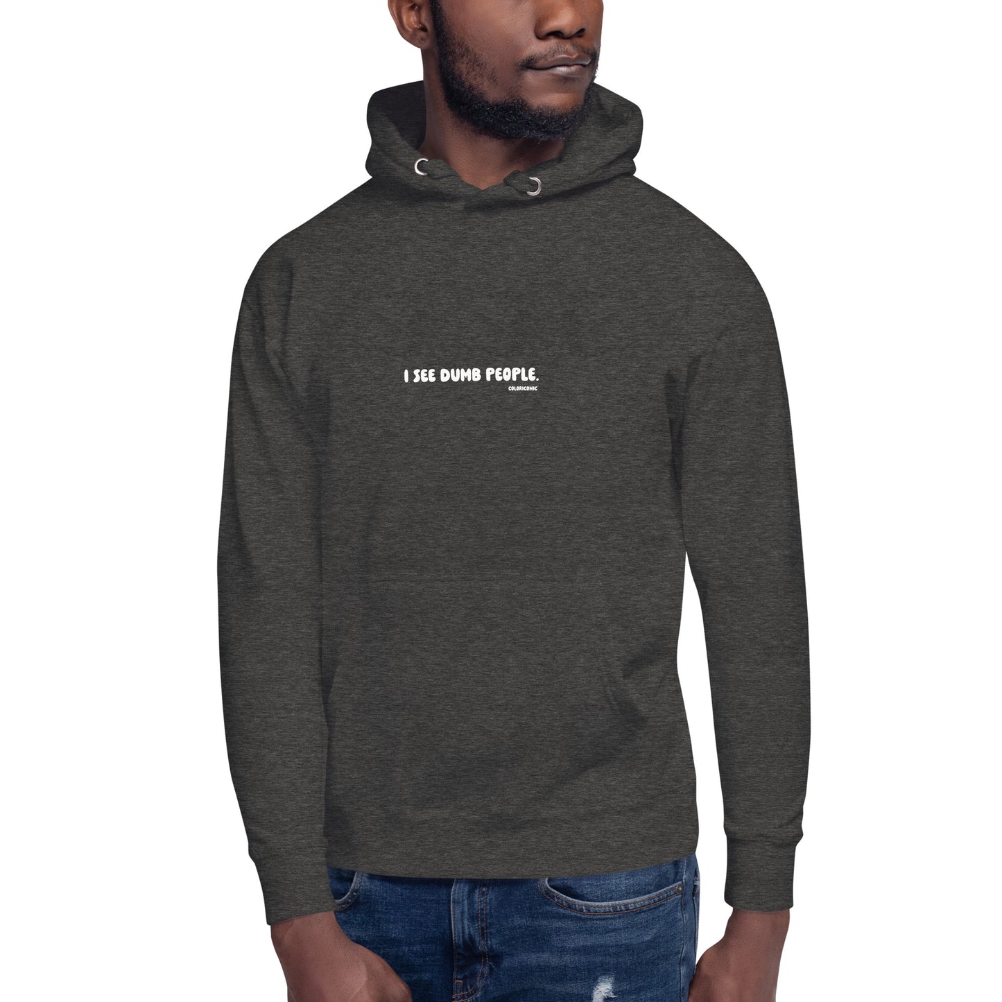 Unisex Hoodie - "I see dumb people"